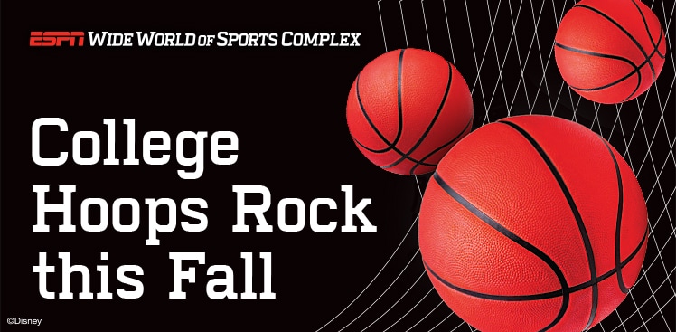 A promotional image for the ESPN Wide World of Sports Complex that says ‘College Hoops Rock this Fall’